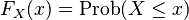 F_X\!\left(x\right) = \text{Prob}\!\left(X \leq x\right)