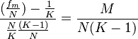  \frac{ ( \frac{ f_m }{ N } ) - \frac{ 1 }{ K }  }{ \frac{ N }{ K }\frac{ ( K - 1 )} { N } } = \frac{ M }{ N( K - 1 ) }