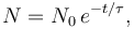  N = N_0\,e^{-t/ \tau}, 