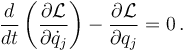  \frac{d}{d t}\left(\frac{\partial \mathcal{L} }{\partial\dot{q}_j}\right) - \frac{\partial \mathcal{L}}{\partial q_j} = 0\,.