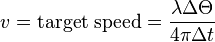 v =  \text{target speed}  = \frac{\lambda\Delta\Theta}{4\pi \Delta t} 