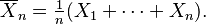 \overline{X}_n=\tfrac1n(X_1+\cdots+X_n). 