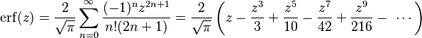 \operatorname{erf}(z)= \frac{2}{\sqrt{\pi}}\sum_{n=0}^\infty\frac{(-1)^n z^{2n+1}}{n! (2n+1)} =\frac{2}{\sqrt{\pi}} \left(z-\frac{z^3}{3}+\frac{z^5}{10}-\frac{z^7}{42}+\frac{z^9}{216}-\ \cdots\right)