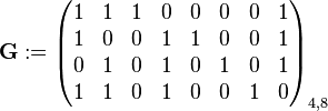 \mathbf{G} := \begin{pmatrix}
1 & 1 & 1 & 0 & 0 & 0 & 0 & 1\\
1 & 0 & 0 & 1 & 1 & 0 & 0 & 1\\
0 & 1 & 0 & 1 & 0 & 1 & 0 & 1\\
1 & 1 & 0 & 1 & 0 & 0 & 1 & 0
\end{pmatrix}_{4,8}