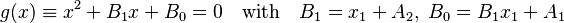 {\displaystyle g(x) \equiv x^2 + B_1 x + B_0 = 0 \quad \text{with}\quad B_1 = x_1 + A_2,\; B_0 = B_1 x_1 + A_1}