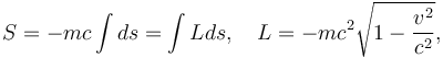 S = -mc\int ds = \int L ds, \quad L = -mc^2\sqrt{1-\frac{v^2}{c^2}},