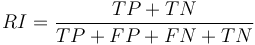 
RI = \frac {TP + TN} {TP + FP + FN + TN}
