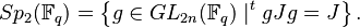 Sp_2(\mathbb{F}_q) = \left \{ g \in GL_{2n}(\mathbb{F}_q) \mid ^tgJg = J \right \}.