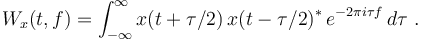  W_x (t,f)=\int_{-\infty}^{\infty}x(t+\tau/2) \, x(t-\tau/2)^* \, e^{-2\pi i\tau f}\,d\tau~.