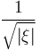  \frac{1}{\sqrt{|\xi|}} 