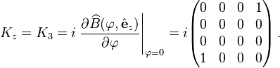  K_z = K_3 = i\left.\frac{\partial \widehat{B}(\varphi,\hat{\mathbf{e}}_z)}{\partial \varphi}\right|_{\varphi=0} = i \begin{pmatrix}
0 & 0 & 0 & 1 \\
0 & 0 & 0 & 0 \\
0 & 0 & 0 & 0 \\
1 & 0 & 0 & 0 \\
\end{pmatrix}  \,.