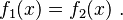 f_1(x)=f_2(x) \ .