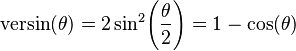 \textrm{versin} (\theta) = 2\sin^2\!\left(\frac{\theta}{2}\right) = 1 - \cos (\theta) \,