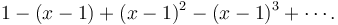 1-(x-1)+(x-1)^2-(x-1)^3+\cdots.\!