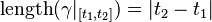  \operatorname{length} (\gamma|_{[t_1,t_2]})=|t_2-t_1|