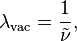 \lambda_{\rm vac} = \frac{1}{\tilde \nu},