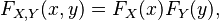 F_{X,Y}(x,y) = F_X(x) F_Y(y),