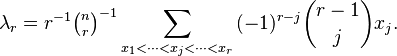 
\lambda_r = r^{-1}{\tbinom{n}{r}}^{-1} \sum_{x_1 < \cdots < x_j < \cdots < x_r} {(-1)^{r-j} \binom{r-1}{j} x_j}.
