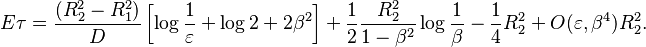 
E\tau = \frac{(R_2^2-R_1^2)}D\left[\log \frac{1}{\varepsilon} +
\log 2 + 2\beta^2 \right]  +\frac{1}{2}\frac{R_2^2}{1-\beta^2}\log\frac{1}{\beta}- \frac{1}{4}R_2^2 +
 O(\varepsilon,\beta^4)R_2^2.
