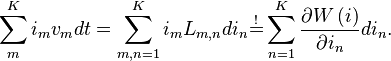 \displaystyle
\sum\limits_{m}^{K}i_{m}v_{m}dt=\sum\limits_{m,n=1}^{K}i_{m}L_{m,n}di_{n}
\overset{!}{=}\sum\limits_{n=1}^{K}\frac{\partial W\left( i\right) }{\partial i_{n}}di_{n}.