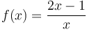 f(x) = {2x-1 \over x}