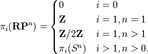 \pi_i (\mathbf{RP}^n) = \begin{cases}
0 & i = 0\\
\mathbf{Z}   & i = 1, n = 1\\
\mathbf{Z}/2\mathbf{Z} & i = 1, n > 1\\
\pi_i (S^n) & i > 1, n > 0.
\end{cases}