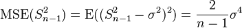 \operatorname{MSE}(S^2_{n-1})=\operatorname{E}((S^2_{n-1}-\sigma^2)^2)=\frac{2}{n - 1}\sigma^4