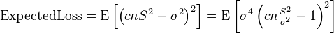 \operatorname{Expected Loss} = \operatorname{E}\left[\left(c n S^2 - \sigma^2\right)^2\right] = \operatorname{E}\left[\sigma^4 \left(c n \tfrac{S^2}{\sigma^2} -1 \right)^2\right]