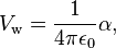 V_{\rm w} = {1\over{4\pi\epsilon_0}}\alpha ,