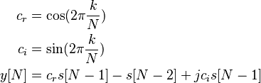 \begin{align} 
  c_r  & = \cos(2 \pi \frac{k}{N}) \\
  c_i  & = \sin(2 \pi \frac{k}{N}) \\
  y[N] & = c_r s[N-1] - s[N-2] +  j c_i s[N-1]
\end{align} 
