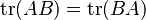 \operatorname{tr}(AB) = \operatorname{tr}(BA)