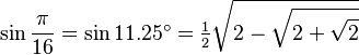 \sin\frac{\pi}{16}=\sin 11.25^\circ=\tfrac{1}{2}\sqrt{2-\sqrt{2+\sqrt{2}}}