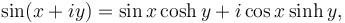 \sin(x + iy) = \sin x \cosh y + i \cos x \sinh y,\,