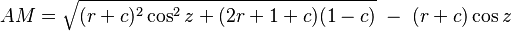 AM = \sqrt { ( r+c )^2 \cos^2 z + ( 2r+1+c ) ( 1-c ) } \; - \; ( r+c ) \cos z \,