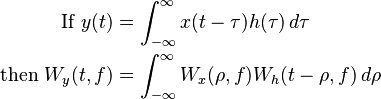 \begin{align}
        \text{If }  y(t) &= \int_{-\infty}^\infty x(t - \tau)h(\tau)\,d\tau\\
  \text{then } W_y(t, f) &= \int_{-\infty}^\infty W_x(\rho, f)W_h(t - \rho, f)\,d\rho
\end{align}