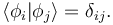 \langle \phi_i | \phi_j \rangle = \delta_{ij}.