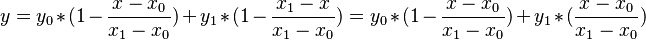 y = y_0 * (1-\frac{x - x_0}{x_1-x_0}) + y_1 * (1-\frac{x_1 - x}{x_1-x_0}) = y_0 * (1-\frac{x - x_0}{x_1-x_0}) + y_1 * (\frac{x - x_0}{x_1-x_0})  