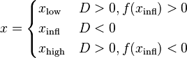 {\displaystyle x = \begin{cases} x_{\rm low} & D > 0, f(x_{\rm infl}) > 0 \\
x_{\rm infl} & D < 0 \\
x_{\rm high} & D > 0, f(x_{\rm infl}) < 0 \end{cases}}