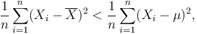 
        \frac{1}{n}\sum_{i=1}^n (X_i-\overline{X})^2  <  \frac{1}{n}\sum_{i=1}^n (X_i-\mu)^2,
 
