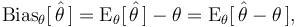  \operatorname{Bias}_\theta[\,\hat\theta\,] = \operatorname{E}_\theta[\,\hat{\theta}\,]-\theta = \operatorname{E}_\theta[\, \hat\theta - \theta \,],