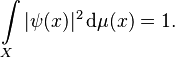 \int\limits_X |\psi(x)|^2 \,\mathrm{d}\mu(x) = 1.