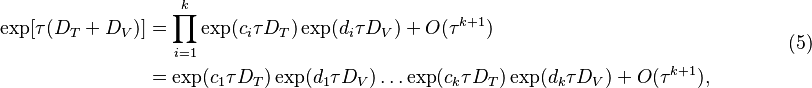 
\begin{align}
\exp[\tau (D_T + D_V)] & = \prod_{i=1}^k \exp(c_i \tau D_T)\exp(d_i \tau D_V) + O(\tau^{k+1}) \\
&= \exp(c_1 \tau D_T)\exp(d_1 \tau D_V)\dots\exp(c_k \tau D_T)\exp(d_k \tau D_V) + O(\tau^{k+1}),
\end{align} \qquad\qquad (5)
