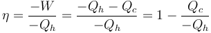 \eta = \frac{-W}{-Q_h} = \frac{-Q_h - Q_c}{-Q_h} = 1 - \frac{Q_c}{-Q_h}