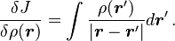  \frac{\delta J}{\delta\rho(\boldsymbol{r})} = \int \frac {\rho(\boldsymbol{r}') }{\vert \boldsymbol{r}-\boldsymbol{r}' \vert} d\boldsymbol{r}' \, . 