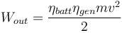  W_{out}=\frac{\eta_{batt} \eta_{gen} mv^2}{2}