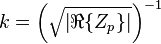 k = \left(\sqrt{\left|\real\{Z_{p}\}\right|}\right)^{-1}\,