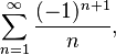 \sum_{n=1}^\infty \frac{(-1)^{n+1}}{n},\! 