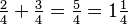 \tfrac24+\tfrac34=\tfrac54=1\tfrac14