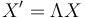 X' = \Lambda X  