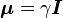  \boldsymbol{\mu} = \gamma\boldsymbol{I}